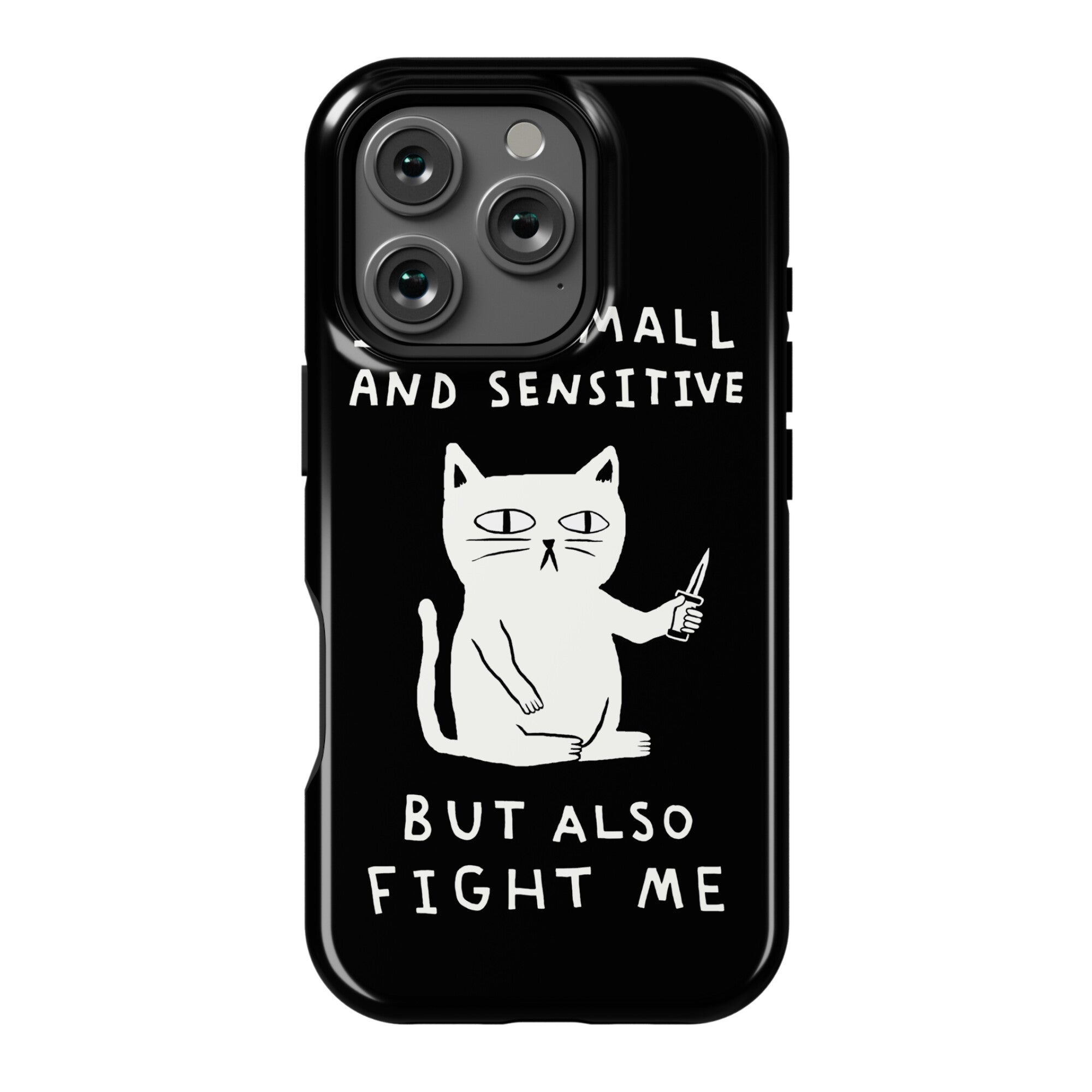 I Am Small And Sensitive But Also Fight Me Cat Phone Case